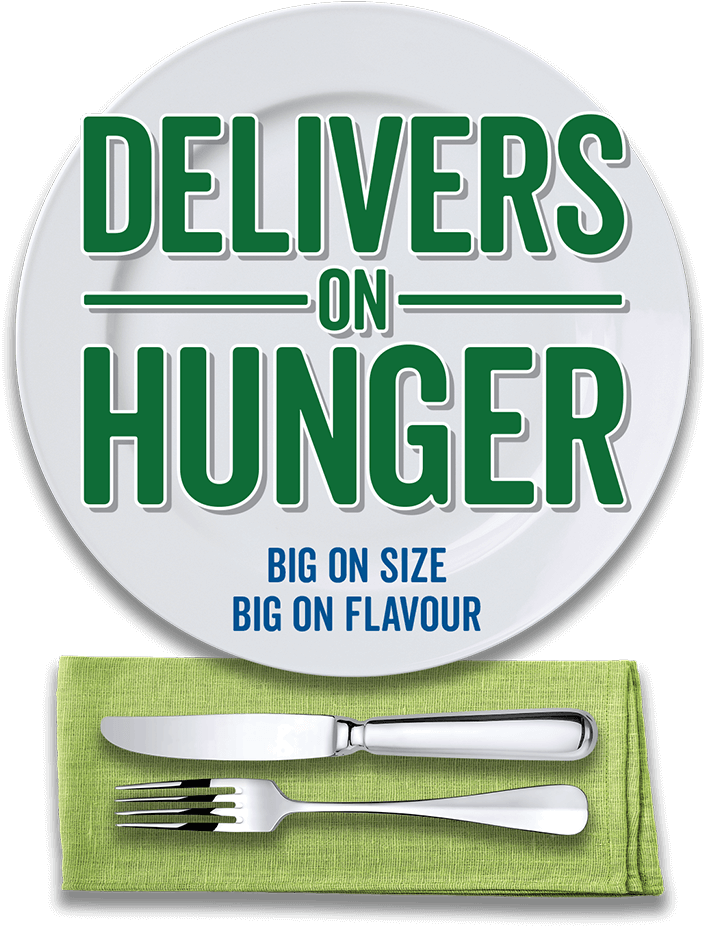 Delivers on Hunger. Big on Size. Big on Flavour.